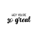 Vinyl Wall Art Decal - Hey You're So Great - 11" x 25" - Trendy Lovely Inspiring Fun Quote Sticker For Home Living Room Kids Room Playroom Nursery Daycare Kindergarten Classroom Decor 1