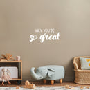 Vinyl Wall Art Decal - Hey You're So Great - 11" x 25" - Trendy Lovely Inspiring Fun Quote Sticker For Home Living Room Kids Room Playroom Nursery Daycare Kindergarten Classroom Decor 2