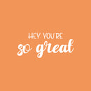 Vinyl Wall Art Decal - Hey You're So Great - 11" x 25" - Trendy Lovely Inspiring Fun Quote Sticker For Home Living Room Kids Room Playroom Nursery Daycare Kindergarten Classroom Decor 1