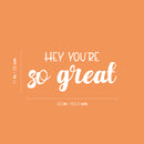 Vinyl Wall Art Decal - Hey You're So Great - 11" x 25" - Trendy Lovely Inspiring Fun Quote Sticker For Home Living Room Kids Room Playroom Nursery Daycare Kindergarten Classroom Decor 4