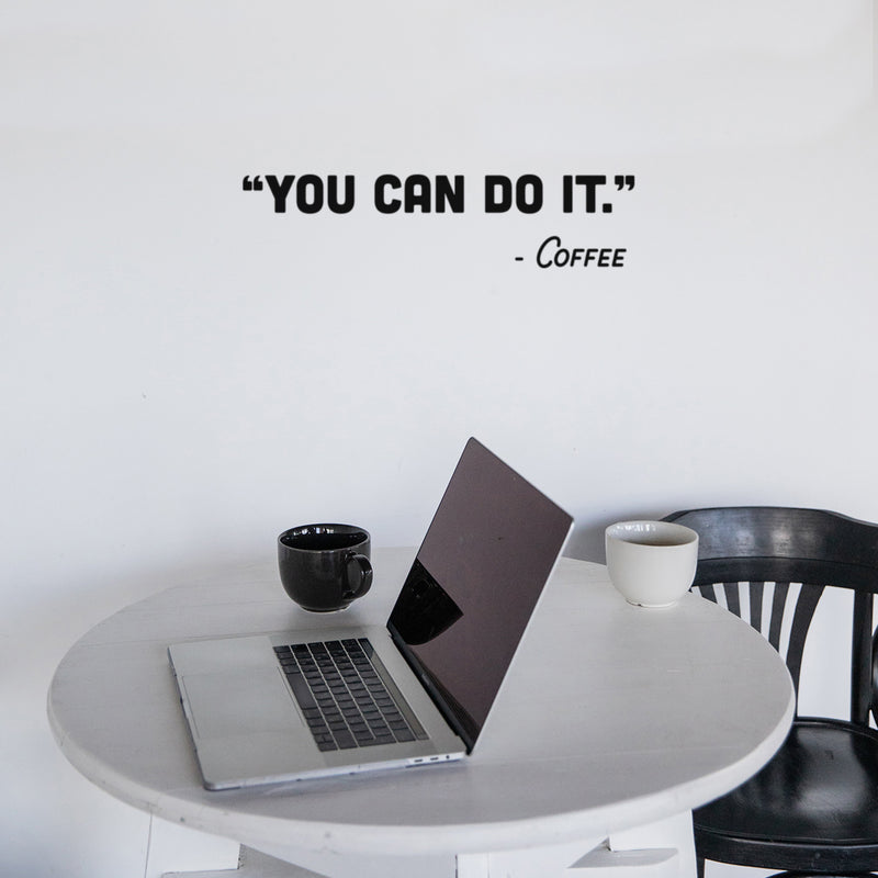 Vinyl Wall Art Decal - You Can Do It - Coffee - 6" x 25" - Trendy Funny Cafe Quote Sticker For Home Kitchen Bedroom Store Work Office Kitchenette Decor 2