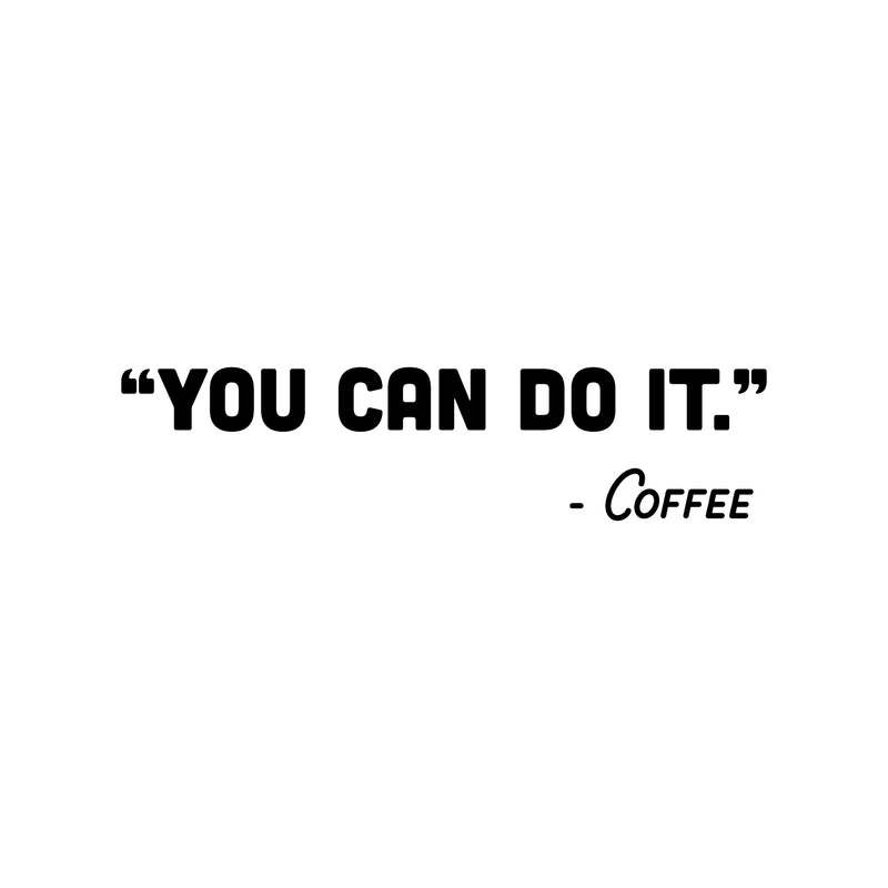 Vinyl Wall Art Decal - You Can Do It - Coffee - Trendy Funny Cafe Quote Sticker For Home Kitchen Bedroom Store Work Office Kitchenette Decor 1