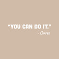 Vinyl Wall Art Decal - You Can Do It - Coffee - 6" x 25" - Trendy Funny Cafe Quote Sticker For Home Kitchen Bedroom Store Work Office Kitchenette Decor 1