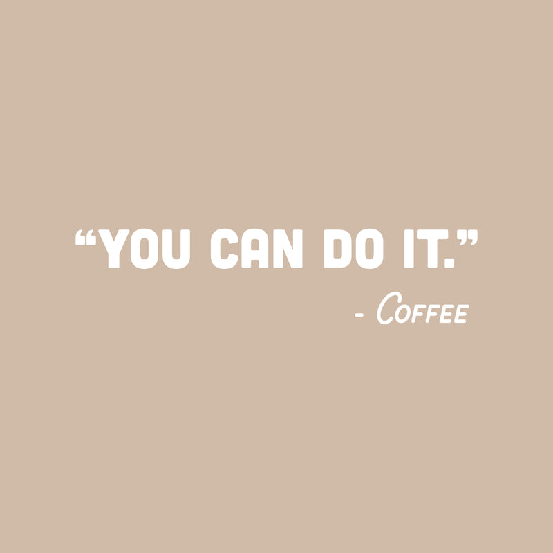 Vinyl Wall Art Decal - You Can Do It - Coffee - 6" x 25" - Trendy Funny Cafe Quote Sticker For Home Kitchen Bedroom Store Work Office Kitchenette Decor 1