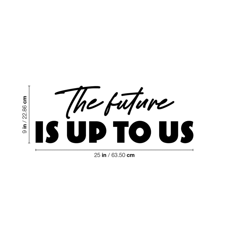 Vinyl Wall Art Decal - The Future Is Up To Us - 9" x 25" - Modern Inspirational Positive Self Love Quote Sticker For Home School Kids Room Office Bedroom Living Room Classroom Decor 4