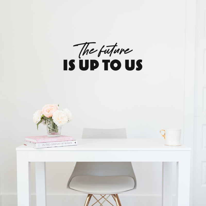 Vinyl Wall Art Decal - The Future Is Up To Us - 9" x 25" - Modern Inspirational Positive Self Love Quote Sticker For Home School Kids Room Office Bedroom Living Room Classroom Decor 2