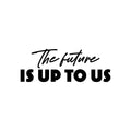 Vinyl Wall Art Decal - The Future Is Up To Us - 9" x 25" - Modern Inspirational Positive Self Love Quote Sticker For Home School Kids Room Office Bedroom Living Room Classroom Decor 1