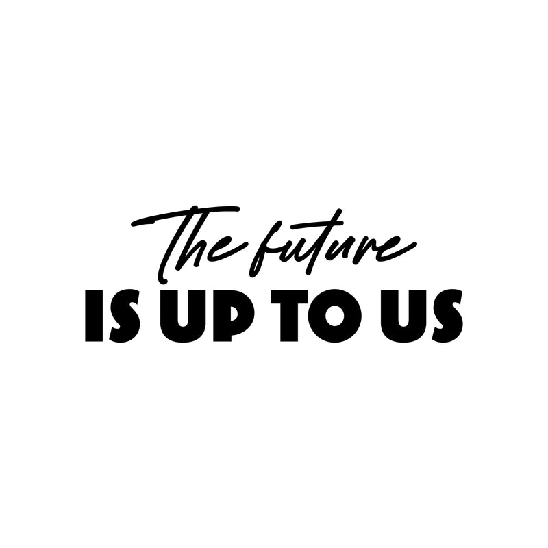 Vinyl Wall Art Decal - The Future Is Up To Us - 9" x 25" - Modern Inspirational Positive Self Love Quote Sticker For Home School Kids Room Office Bedroom Living Room Classroom Decor 1