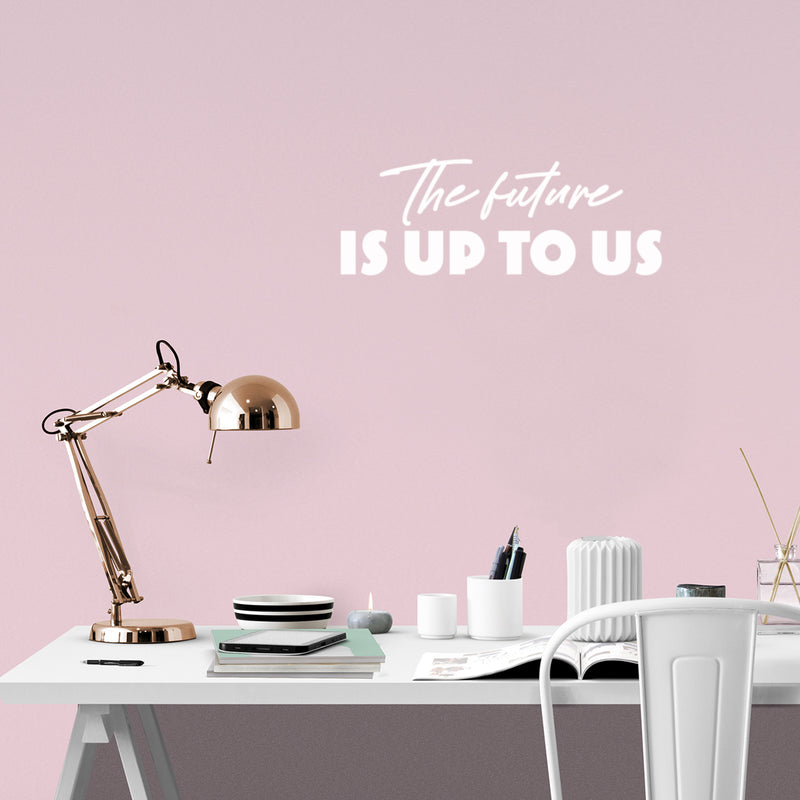 Vinyl Wall Art Decal - The Future Is Up To Us - 9" x 25" - Modern Inspirational Positive Self Love Quote Sticker For Home School Kids Room Office Bedroom Living Room Classroom Decor 2