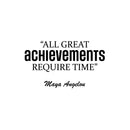 Vinyl Wall Art Decal - All Great Achievements Require Time - 15" x 25" - Trendy Motivational Positive Lifestyle Quote Sticker For Living Room School Classroom Office Gym Fitness Decor 1