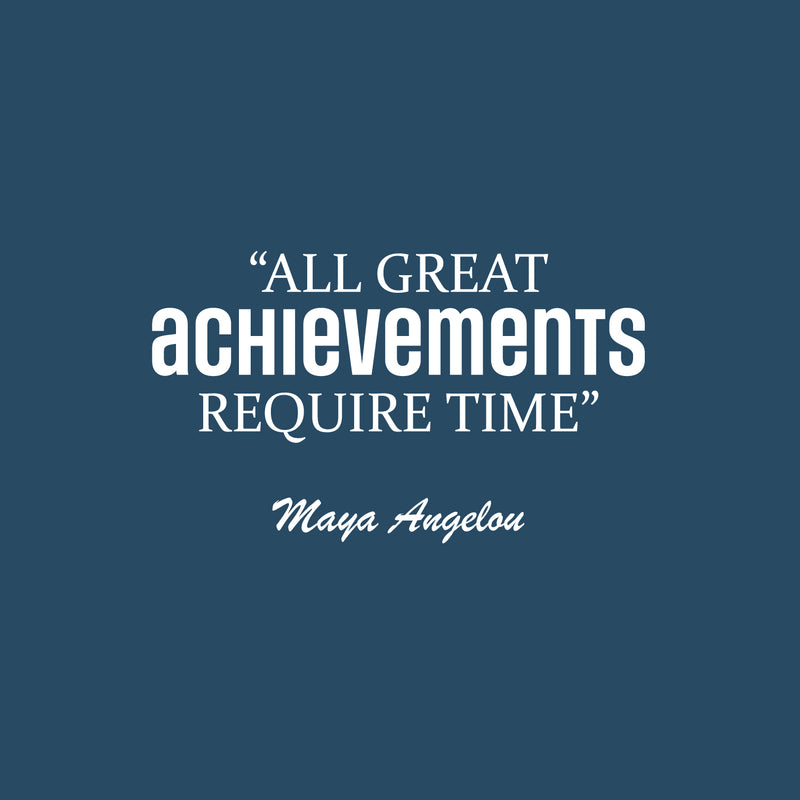 Vinyl Wall Art Decal - All Great Achievements Require Time - 15" x 25" - Trendy Motivational Positive Lifestyle Quote Sticker For Living Room School Classroom Office Gym Fitness Decor 1