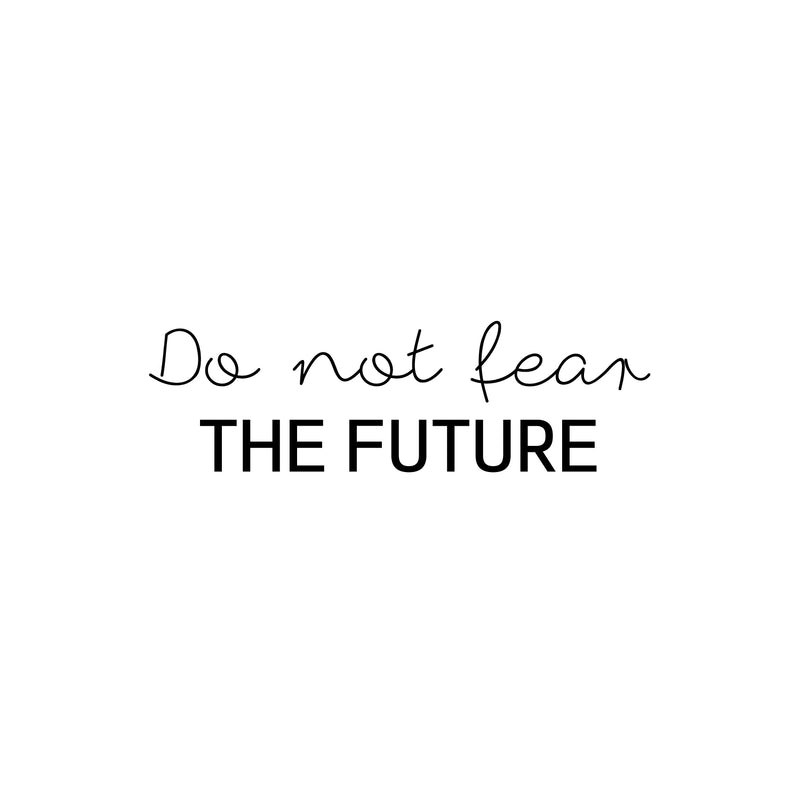 Vinyl Wall Art Decal - Do Not Fear The Future - 7.5" x 25" - Modern Motivational Positive Lifestyle Quote Sticker For Home Bedroom Living Room School Office Coffee Shop Decor 1
