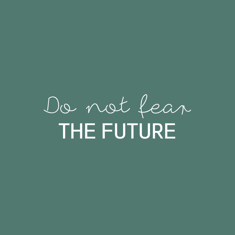 Vinyl Wall Art Decal - Do Not Fear The Future - 7.5" x 25" - Modern Motivational Positive Lifestyle Quote Sticker For Home Bedroom Living Room School Office Coffee Shop Decor 1
