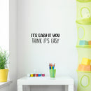 Vinyl Wall Art Decal - It's Easy If You Think It's Easy - 8. Trendy Inspiring Fun Quote Sticker For Home Living Room Kids Room Playroom Daycare Kindergarten Classroom Decor 3
