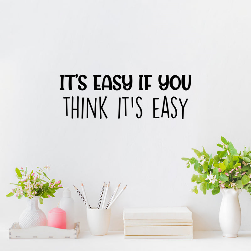 Vinyl Wall Art Decal - It's Easy If You Think It's Easy - 8.5" x 25" - Trendy Inspiring Fun Quote Sticker For Home Living Room Kids Room Playroom Daycare Kindergarten Classroom Decor 2