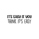Vinyl Wall Art Decal - It's Easy If You Think It's Easy - 8. Trendy Inspiring Fun Quote Sticker For Home Living Room Kids Room Playroom Daycare Kindergarten Classroom Decor 1