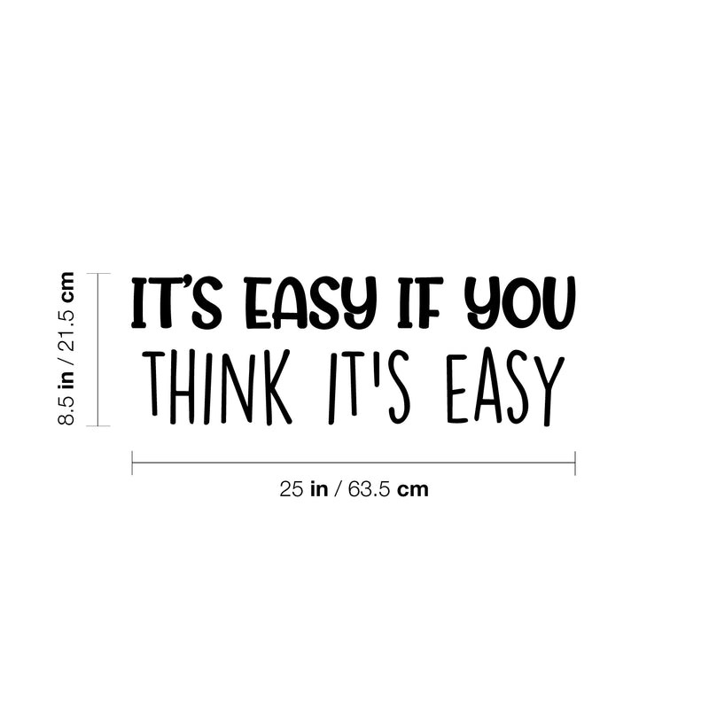 Vinyl Wall Art Decal - It's Easy If You Think It's Easy - 8.5" x 25" - Trendy Inspiring Fun Quote Sticker For Home Living Room Kids Room Playroom Daycare Kindergarten Classroom Decor 4