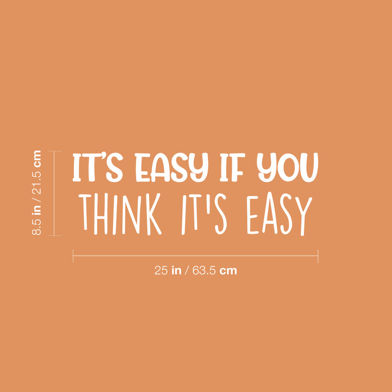 Vinyl Wall Art Decal - It's Easy If You Think It's Easy - 8.5" x 25" - Trendy Inspiring Fun Quote Sticker For Home Living Room Kids Room Playroom Daycare Kindergarten Classroom Decor 4