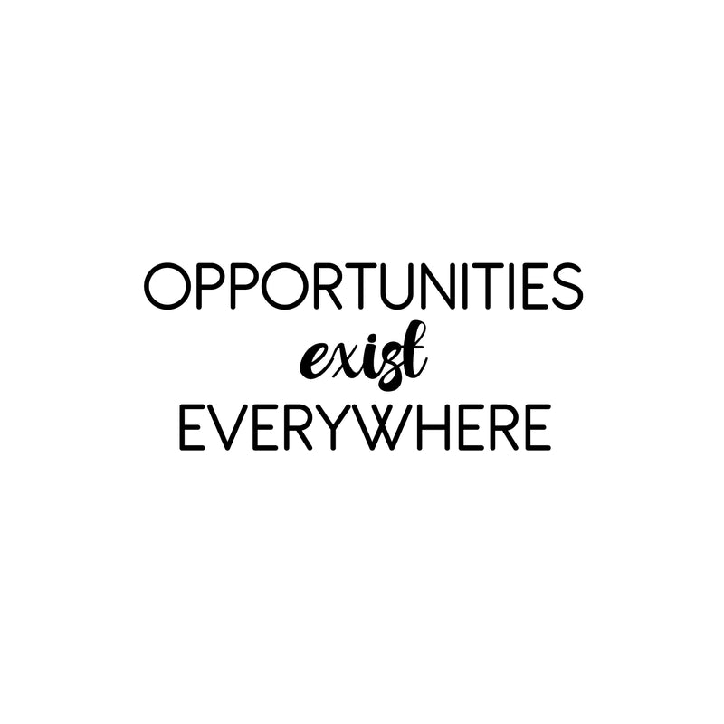 Vinyl Wall Art Decal - Opportunities Exist Everywhere - 10.5" x 25" - Modern Motivational Goals Quote Sticker For Entrepreneur Home School Bedroom Work Office Classroom Decor 1