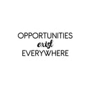 Vinyl Wall Art Decal - Opportunities Exist Everywhere - 10. Modern Motivational Goals Quote Sticker For Entrepreneur Home School Bedroom Work Office Classroom Decor 1
