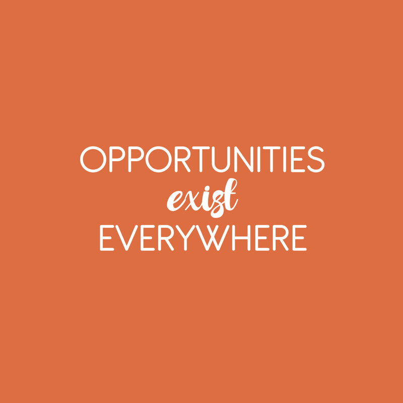 Vinyl Wall Art Decal - Opportunities Exist Everywhere - 10.5" x 25" - Modern Motivational Goals Quote Sticker For Entrepreneur Home School Bedroom Work Office Classroom Decor 1