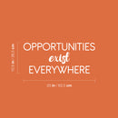 Vinyl Wall Art Decal - Opportunities Exist Everywhere - 10.5" x 25" - Modern Motivational Goals Quote Sticker For Entrepreneur Home School Bedroom Work Office Classroom Decor 4
