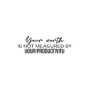 Vinyl Wall Art Decal - Your Worth Is Not Measured By Your Productivity - Modern Motivational Quote Sticker For Home School Bedroom Work Office Classroom Decor 1