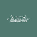 Vinyl Wall Art Decal - Your Worth Is Not Measured By Your Productivity - 8" x 25" - Modern Motivational Quote Sticker For Home School Bedroom Work Office Classroom Decor 1