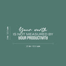 Vinyl Wall Art Decal - Your Worth Is Not Measured By Your Productivity - 8" x 25" - Modern Motivational Quote Sticker For Home School Bedroom Work Office Classroom Decor 4