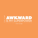 Vinyl Wall Art Decal - Awkward Is My Superpower - 5.5" x 25" - Modern Motivational Sarcasm Quote Sticker For Home School Classroom Living Room Work Office Teen Bedroom Decor 4