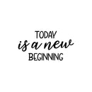 Vinyl Wall Art Decal - Today Is A New Beginning - 13.5" x 25" - Trendy Motivating Positive Lifestyle Quote Sticker For Home Bedroom Living Room School Office Gym Fitness Decor 1