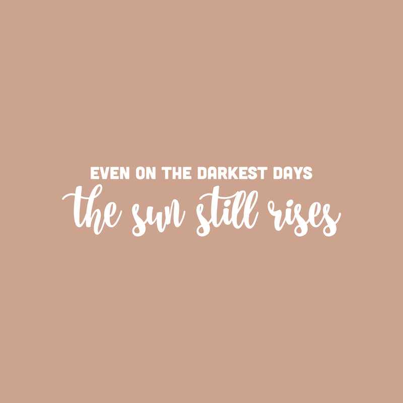 Vinyl Wall Art Decal - Even On The Darkest Days The Sun Still Rises - 6" x 25" - Inspirational Lovely Positive Quote Sticker For Home Bedroom Closet Living Room School Office Decor 1