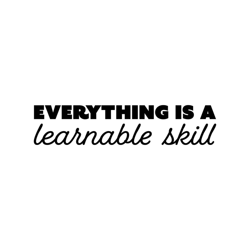 Vinyl Wall Art Decal - Everything Is A Learnable Skill - 5.5" x 25" - Modern Inspirational Educational Quote Sticker For Home School Kids Room Office Teen Bedroom Classroom Decor 1