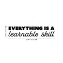 Vinyl Wall Art Decal - Everything Is A Learnable Skill - 5.5" x 25" - Modern Inspirational Educational Quote Sticker For Home School Kids Room Office Teen Bedroom Classroom Decor 4