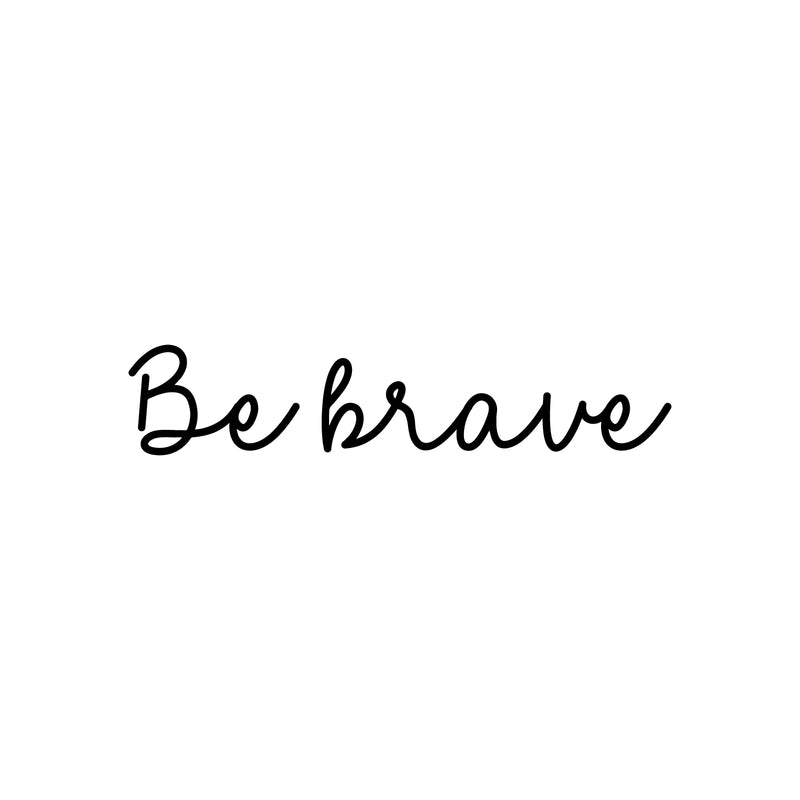 Vinyl Wall Art Decal - Be Brave - 4" x 20" - Modern Motivational Quote Sticker For Home School Bedroom Work Office Classroom Decor 1