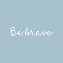 Vinyl Wall Art Decal - Be Brave - 4" x 20" - Modern Motivational Quote Sticker For Home School Bedroom Work Office Classroom Decor 1
