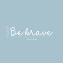 Vinyl Wall Art Decal - Be Brave - 4" x 20" - Modern Motivational Quote Sticker For Home School Bedroom Work Office Classroom Decor 4