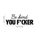 Vinyl Wall Art Decal - Be Kind You F*cker - Trendy Motivational Sarcasm Quote Sticker For Teen Bedroom Living Room Home Gym Office Makeup Mirror Decor 4