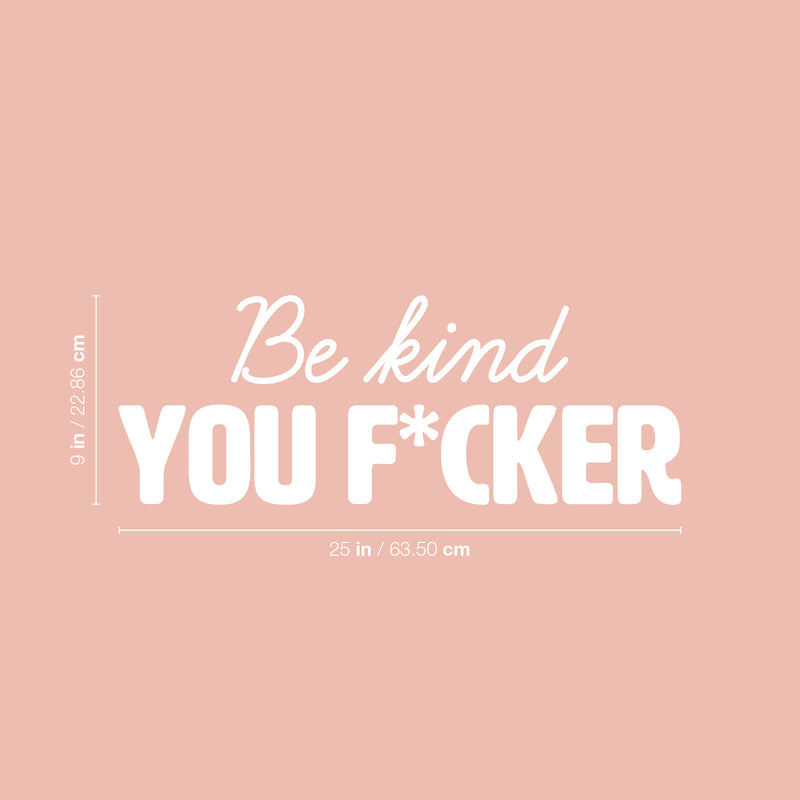 Vinyl Wall Art Decal - Be Kind You F*cker - 9" x 25" - Trendy Motivational Sarcasm Quote Sticker For Teen Bedroom Living Room Home Gym Office Makeup Mirror Decor 4