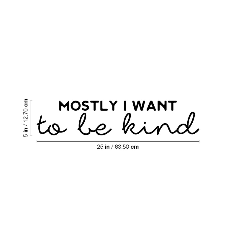 Vinyl Wall Art Decal - Mostly I Want To Be Kind - 5" x 25" - Trendy Inspirational Kindness Quote Sticker For Bedroom Closet Living Room School Office Coffee Shop Decor 4