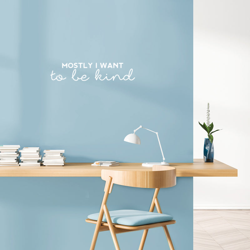 Vinyl Wall Art Decal - Mostly I Want To Be Kind - 5" x 25" - Trendy Inspirational Kindness Quote Sticker For Bedroom Closet Living Room School Office Coffee Shop Decor 3