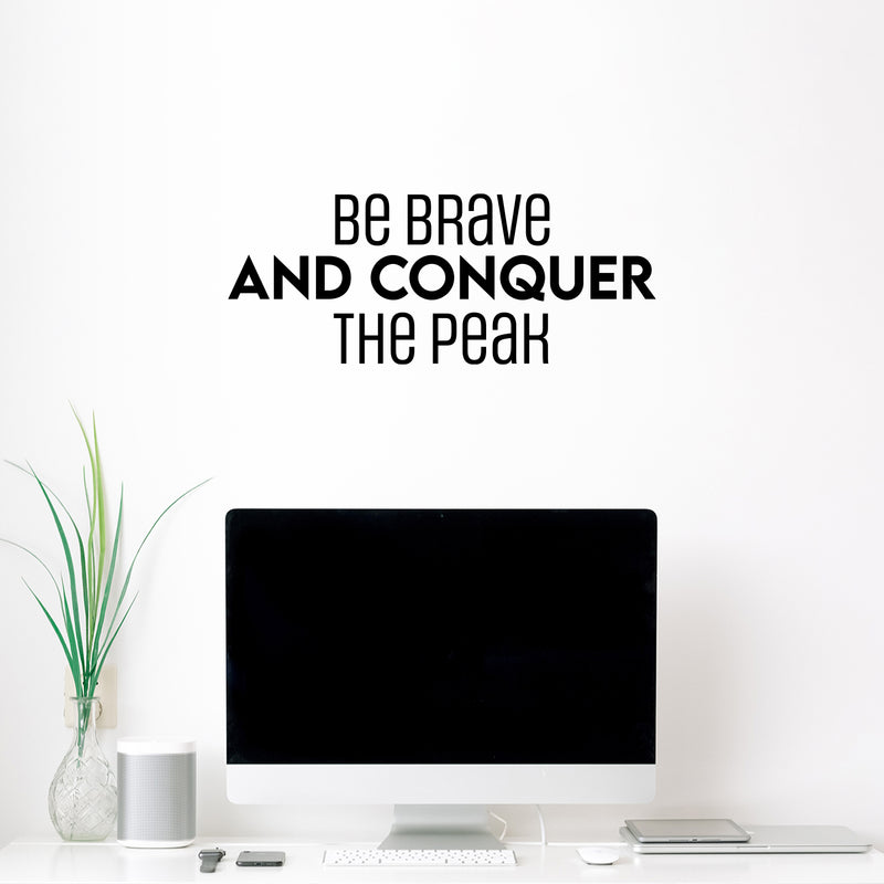 Vinyl Wall Art Decal - Be Brave And Conquer The Peak - Motivating Positive Lifestyle Quote Sticker For Bedroom Living Room School Office Coffee Shop Gym Fitness Decor 2