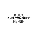 Vinyl Wall Art Decal - Be Brave And Conquer The Peak - Motivating Positive Lifestyle Quote Sticker For Bedroom Living Room School Office Coffee Shop Gym Fitness Decor 1