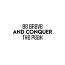 Vinyl Wall Art Decal - Be Brave And Conquer The Peak - Motivating Positive Lifestyle Quote Sticker For Bedroom Living Room School Office Coffee Shop Gym Fitness Decor 1