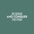 Vinyl Wall Art Decal - Be Brave And Conquer The Peak - 10" x 25" - Motivating Positive Lifestyle Quote Sticker For Bedroom Living Room School Office Coffee Shop Gym Fitness Decor 1