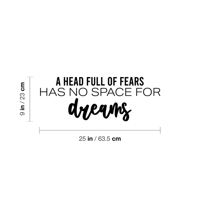 Vinyl Wall Art Decal - A Head Full Of Fears Has No Space For Dreams - Trendy Inspiring Spiritual Lovely Quote Sticker For Bedroom Closet Living Room Office Coffee Shop Decor 4