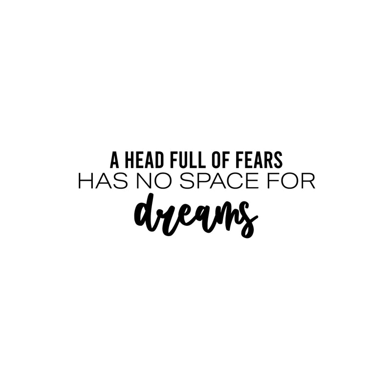 Vinyl Wall Art Decal - A Head Full Of Fears Has No Space For Dreams - Trendy Inspiring Spiritual Lovely Quote Sticker For Bedroom Closet Living Room Office Coffee Shop Decor 1