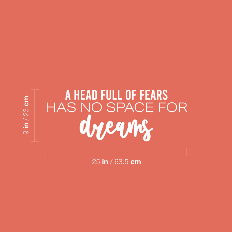 Vinyl Wall Art Decal - A Head Full Of Fears Has No Space For Dreams - 9" x 25" - Trendy Inspiring Spiritual Lovely Quote Sticker For Bedroom Closet Living Room Office Coffee Shop Decor 4