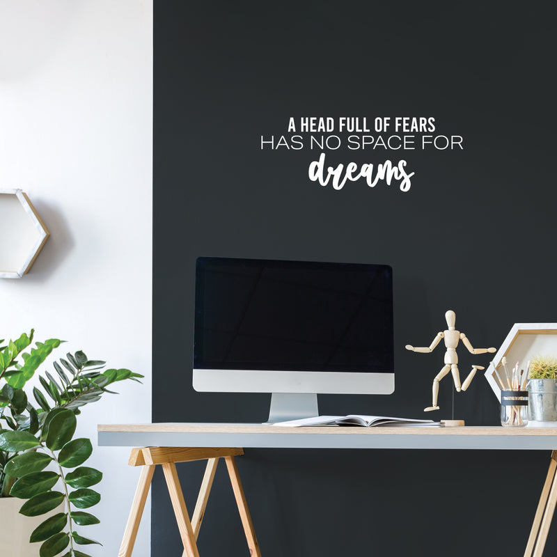 Vinyl Wall Art Decal - A Head Full Of Fears Has No Space For Dreams - 9" x 25" - Trendy Inspiring Spiritual Lovely Quote Sticker For Bedroom Closet Living Room Office Coffee Shop Decor 2