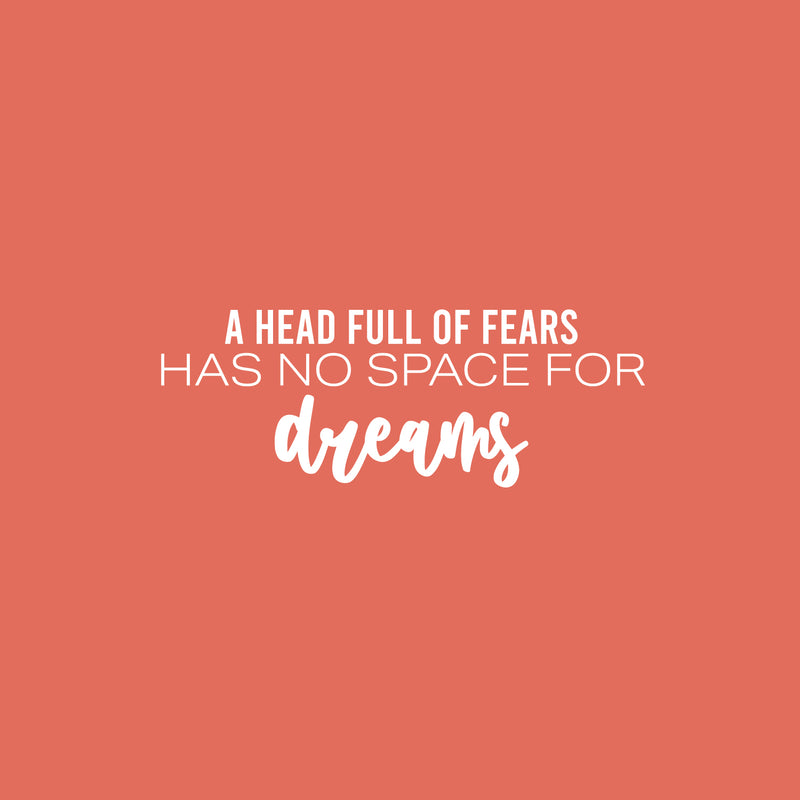 Vinyl Wall Art Decal - A Head Full Of Fears Has No Space For Dreams - 9" x 25" - Trendy Inspiring Spiritual Lovely Quote Sticker For Bedroom Closet Living Room Office Coffee Shop Decor 1